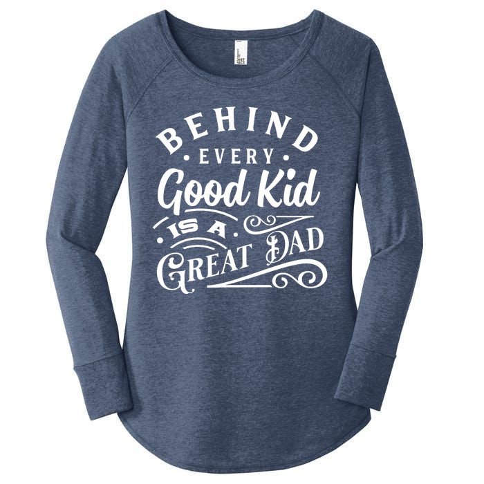 Cool Behind Every Good Child Is A Great Dad Women's Perfect Tri Tunic Long Sleeve Shirt