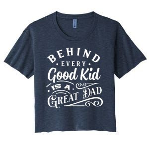 Cool Behind Every Good Child Is A Great Dad Women's Crop Top Tee