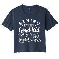 Cool Behind Every Good Child Is A Great Dad Women's Crop Top Tee