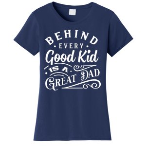 Cool Behind Every Good Child Is A Great Dad Women's T-Shirt