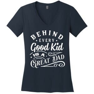 Cool Behind Every Good Child Is A Great Dad Women's V-Neck T-Shirt