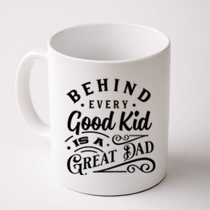 Cool Behind Every Good Child Is A Great Dad Coffee Mug