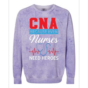 Cna Because Even Nurses Need Heroes Nursing Assistant Gift Colorblast Crewneck Sweatshirt