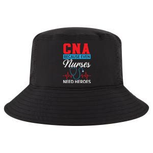 Cna Because Even Nurses Need Heroes Nursing Assistant Gift Cool Comfort Performance Bucket Hat