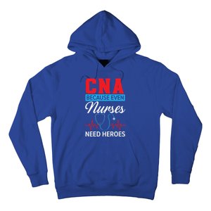 Cna Because Even Nurses Need Heroes Nursing Assistant Gift Hoodie