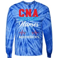 Cna Because Even Nurses Need Heroes Nursing Assistant Gift Tie-Dye Long Sleeve Shirt