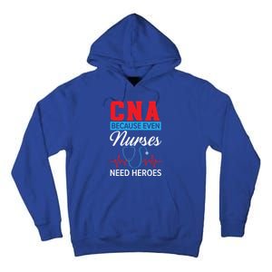 Cna Because Even Nurses Need Heroes Nursing Assistant Gift Tall Hoodie