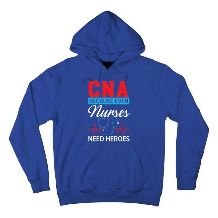 Cna Because Even Nurses Need Heroes Nursing Assistant Gift Tall Hoodie