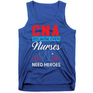 Cna Because Even Nurses Need Heroes Nursing Assistant Gift Tank Top