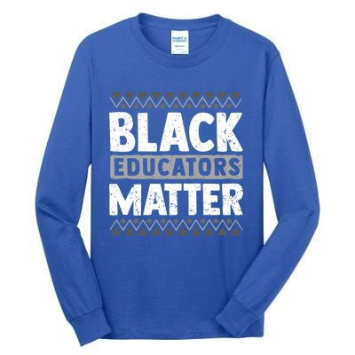 Cool Black Educators Matter Design Black Lover Funny Gift Tall Long Sleeve T-Shirt