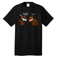 Chocolate Bunny Easter Basket Funny Teens Gift My Butt Hurts Tall T-Shirt