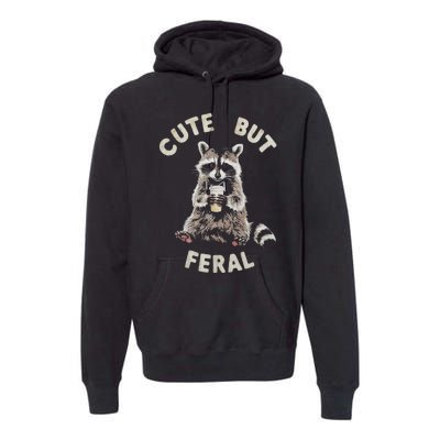 Cute But Feral Funny Sarcastic Raccoon Premium Hoodie