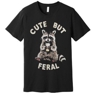 Cute But Feral Funny Sarcastic Raccoon Premium T-Shirt