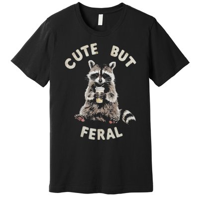 Cute But Feral Funny Sarcastic Raccoon Premium T-Shirt