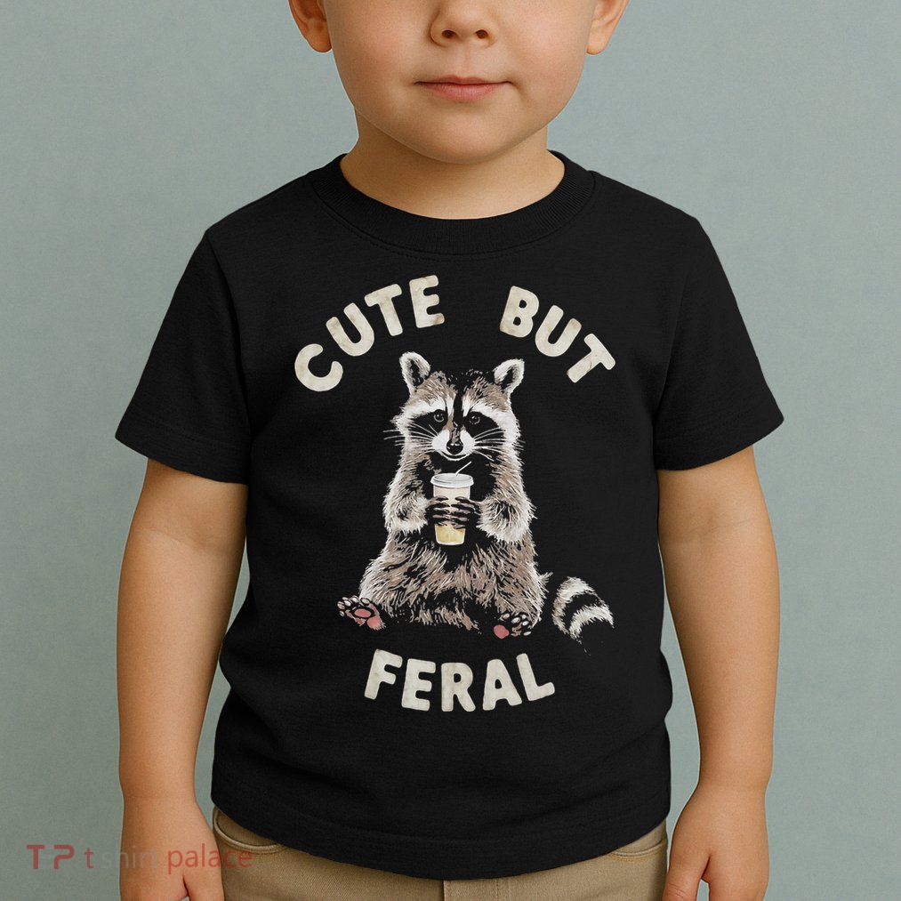 Cute But Feral Funny Sarcastic Raccoon Toddler T-Shirt