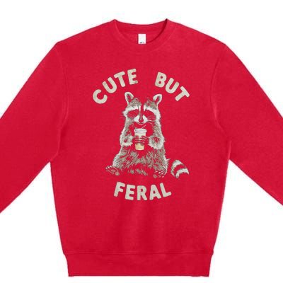 Cute But Feral Funny Sarcastic Raccoon Premium Crewneck Sweatshirt