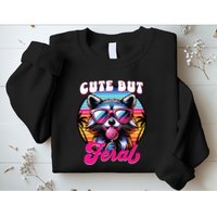 Cute But Feral Funny Trash Panda Sweatshirt