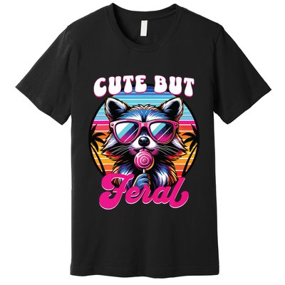 Cute But Feral Funny Trash Panda Premium T-Shirt