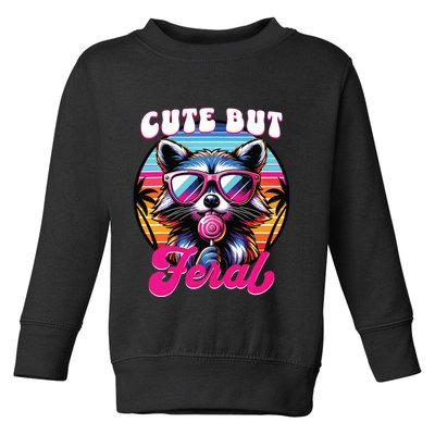 Cute But Feral Funny Trash Panda Toddler Sweatshirt