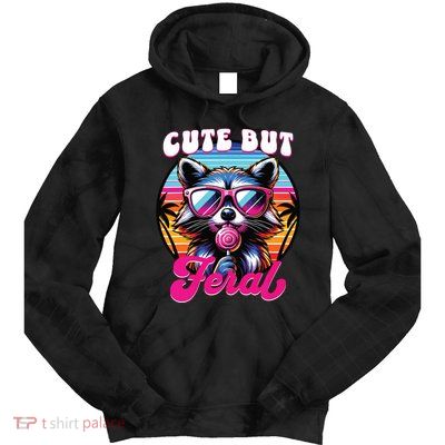 Cute But Feral Funny Trash Panda Tie Dye Hoodie