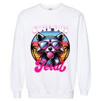 Cute But Feral Funny Trash Panda Garment-Dyed Sweatshirt