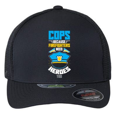 Cops Because Firefighters Need Heroes Too Great Gift Flexfit Unipanel Trucker Cap