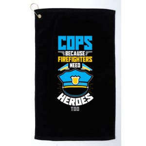 Cops Because Firefighters Need Heroes Too Great Gift Platinum Collection Golf Towel