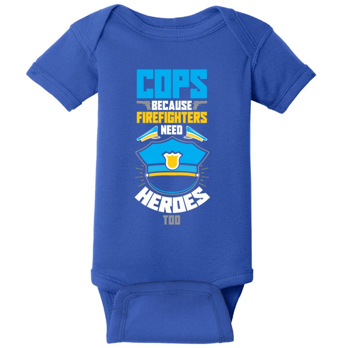 Cops Because Firefighters Need Heroes Too Great Gift Baby Bodysuit