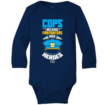 Cops Because Firefighters Need Heroes Too Great Gift Baby Long Sleeve Bodysuit