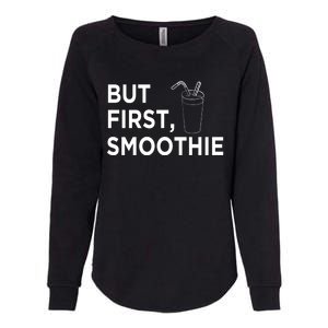 Cool But First Smoothie Fruit Lover Fitness Junkies Gift Cool Gift Womens California Wash Sweatshirt