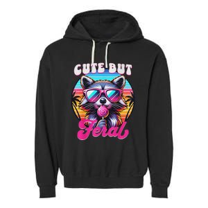 Cute But Feral Funny Trash Panda Quirk Garment-Dyed Fleece Hoodie