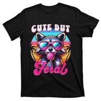 Cute But Feral Funny Trash Panda Quirk T-Shirt