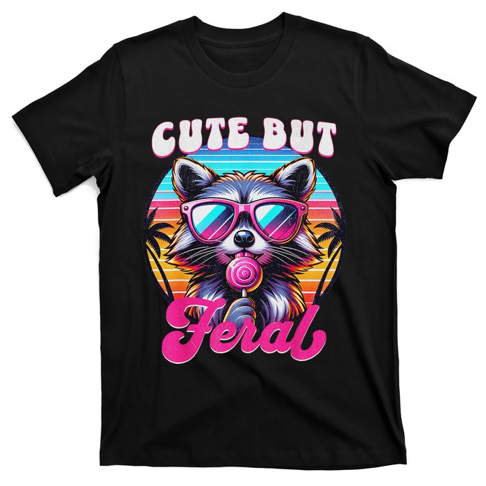 Cute But Feral Funny Trash Panda Quirk T-Shirt