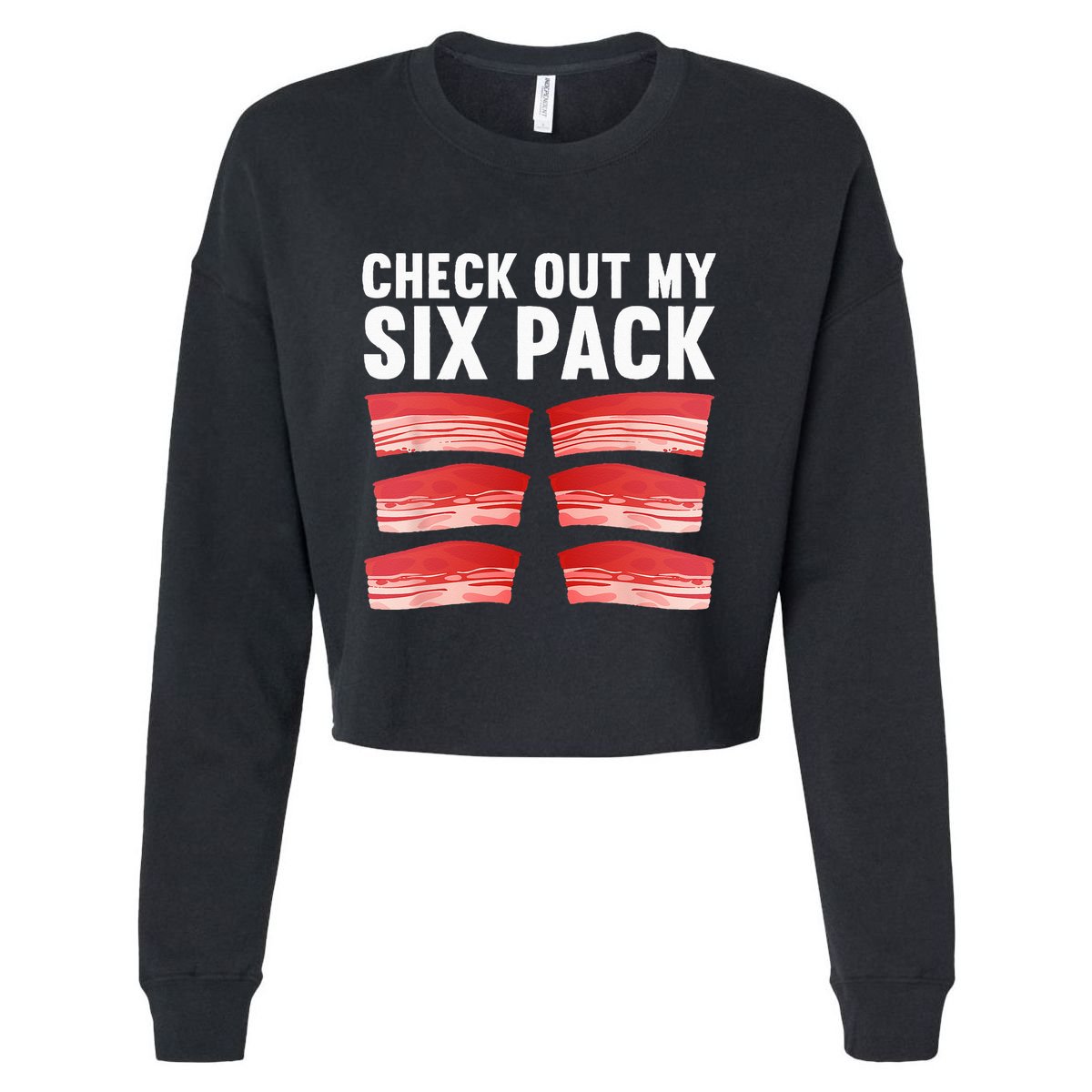 Cool Bacon For Pork Food Meat Lovers Foodie Cropped Pullover Crew