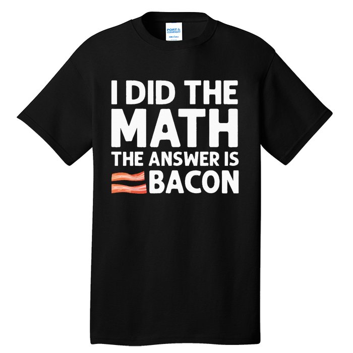 Cool Bacon For Math Foodie Bacon Strips Eggs Meat Tall T-Shirt