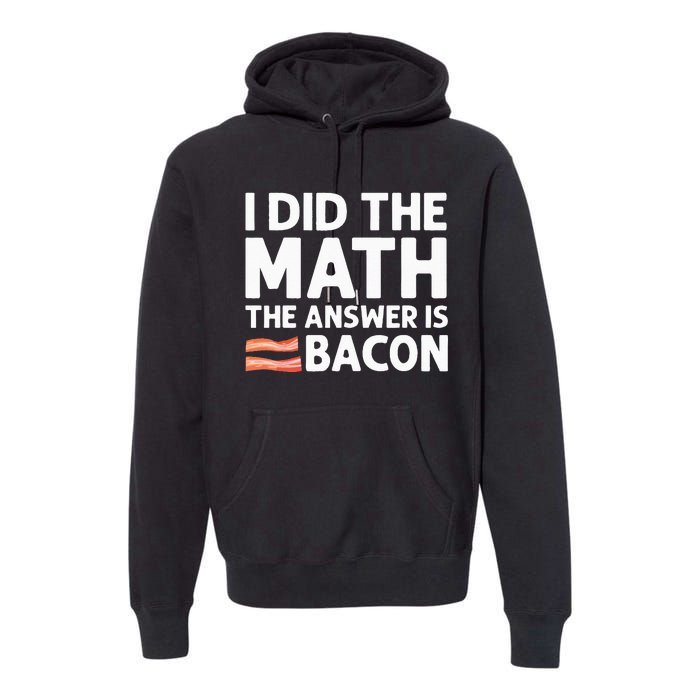 Cool Bacon For Math Foodie Bacon Strips Eggs Meat Premium Hoodie