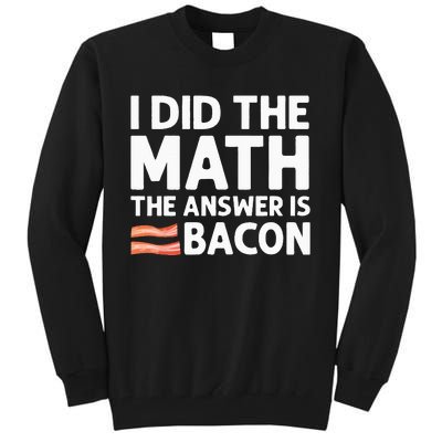 Cool Bacon For Math Foodie Bacon Strips Eggs Meat Tall Sweatshirt