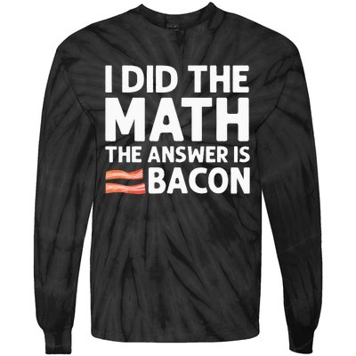 Cool Bacon For Math Foodie Bacon Strips Eggs Meat Tie-Dye Long Sleeve Shirt