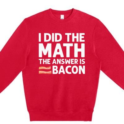 Cool Bacon For Math Foodie Bacon Strips Eggs Meat Premium Crewneck Sweatshirt