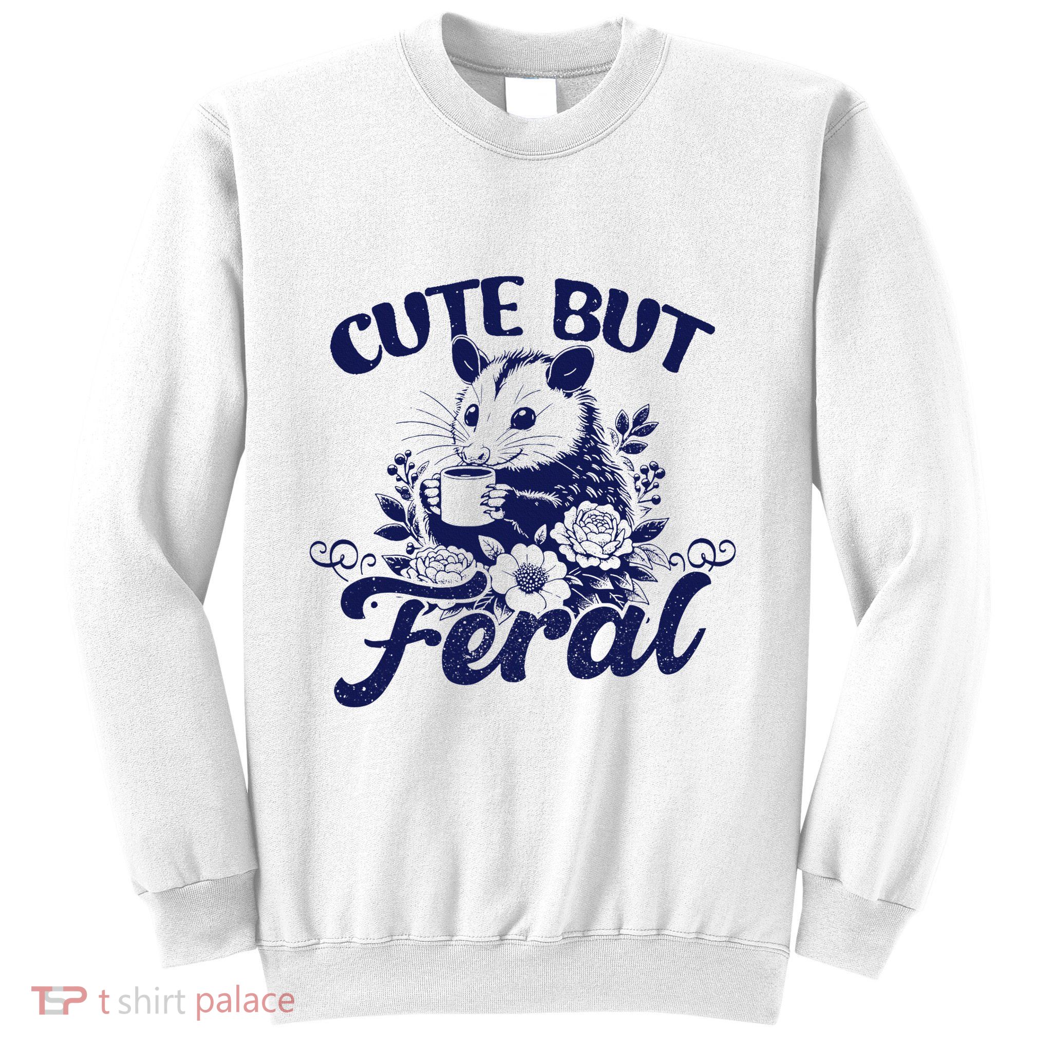 Cute But Feral Possum Outfits Funny Opossum Sweatshirt