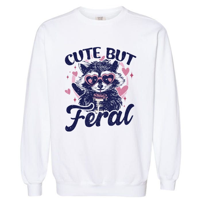 Cute But Feral Raccoon Funny Raccoon Gift Garment-Dyed Sweatshirt