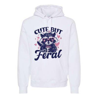 Cute But Feral Raccoon Funny Raccoon Gift Premium Hoodie