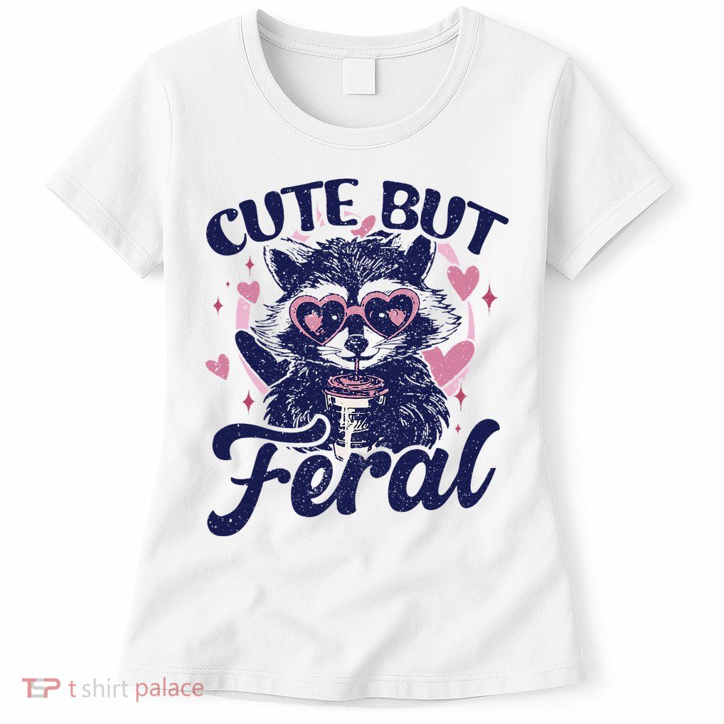 Cute But Feral Raccoon Funny Raccoon Gift Womens T-Shirt