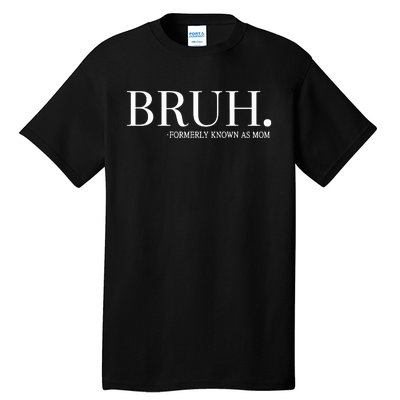 Chixly Bruh Formerly Known As Mom Tall T-Shirt