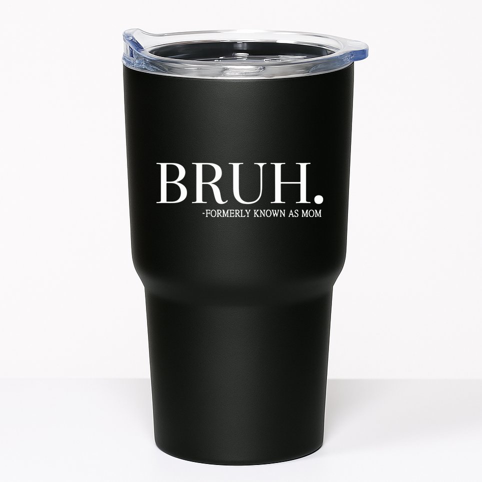 Chixly Bruh Formerly Known As Mom Tumbler
