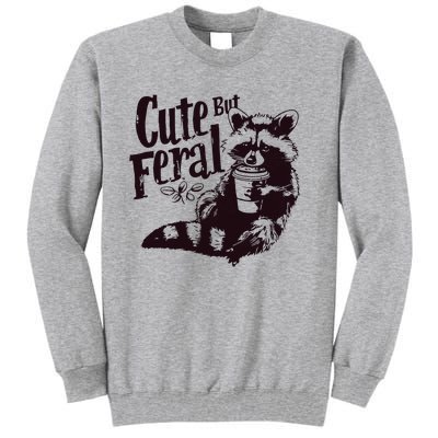 Cute But Feral Meme Funny Raccoon Tall Sweatshirt