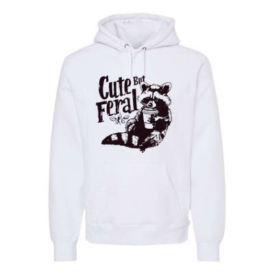 Cute But Feral Meme Funny Raccoon Premium Hoodie