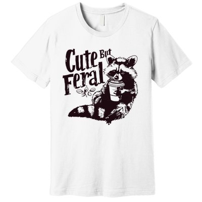 Cute But Feral Meme Funny Raccoon Premium T-Shirt