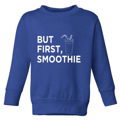 Cool But First Smoothie Fruit Lover Fitness Junkies Gift Great Gift Toddler Sweatshirt