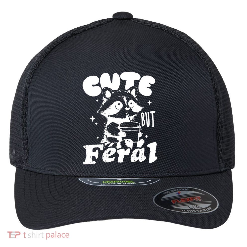 Cute But Feral Raccoon Funny Sarcastic Quote Flexfit Unipanel Trucker Cap